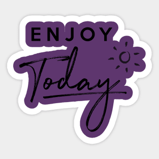 Enjoy Today Sticker